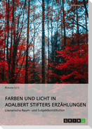 Farben und Licht in Adalbert Stifters Erzählungen. Literarische Raum- und Subjektkonstitution