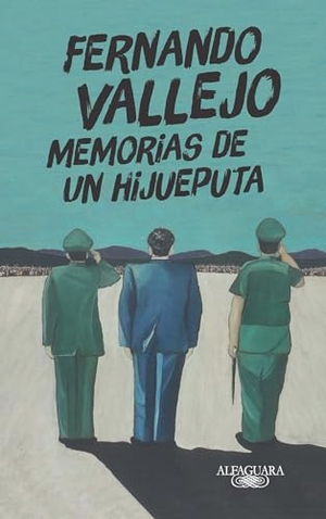 Vallejo, Fernando. Memorias de Un Hijueputa / Memoirs of a Son of a Bitch. Prh Grupo Editorial, 2019.