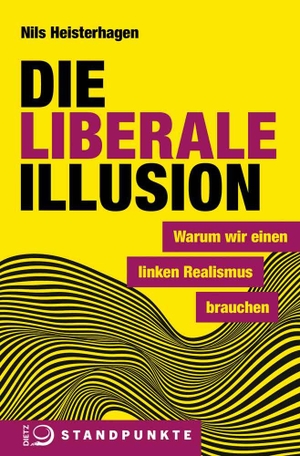 Heisterhagen, Nils. Die liberale Illusion - Warum wir einen linken Realismus brauchen. Dietz Verlag J.H.W. Nachf, 2018.