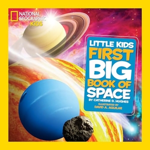 Hughes, Catherine D / National Geographic Kids. First Big Book of Space. Disney - Rhcb, 2012.