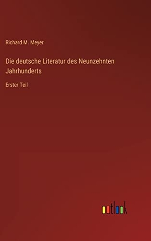 Meyer, Richard M.. Die deutsche Literatur des Neunzehnten Jahrhunderts - Erster Teil. Outlook Verlag, 2022.