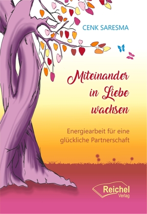 Saresma, Cenk. Miteinander in Liebe wachsen - Energiearbeit für eine glückliche Partnerschaft. Reichel Verlag, 2024.