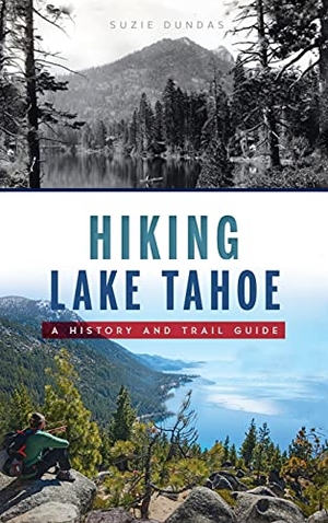 Dundas, Suzie. Hiking Lake Tahoe - A History and Trail Guide. History Press, 2021.