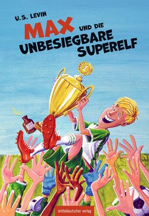 Levin, U. S.. Max und die unbesiegbare Superelf - Kinderbuch. Mitteldeutscher Verlag, 2024.