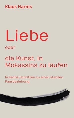 Harms, Klaus. Liebe oder die Kunst, in Mokassins zu laufen - In sechs Schritten zu einer stabilen Paarbeziehung. Books on Demand, 2024.