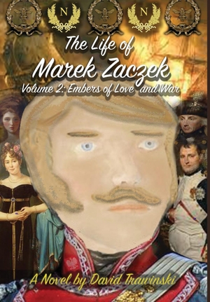 Trawinski, David. The Life of Marek Zaczek Volume 2 - Embers of Love and War. DAMTE Associates, 2023.