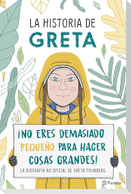 La Historia de Greta. ¡No Eres Demasido Pequeño Para Hacer Cosas Grandes!: La Biografía No Oficial de Greta Thunberg