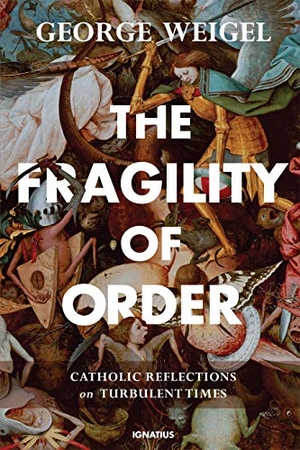 Weigel, George. The Fragility of Order - Catholic Reflections on Turbulent Times. Ignatius Press, 2019.