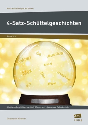 Pufendorf, Christine von. 4-Satz-Schüttelgeschichten - 30 einfache Geschichten - zweifach differenziert - Lösungen zur Selbstkontrolle (3. und 4. Klasse). scolix, 2015.