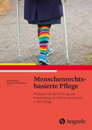 Piechotta-Henze, Gudrun / Olivia Dibelius. Menschenrechtsbasierte Pflege - Plädoyer für die Achtung und Anwendung von Menschenrechten in der Pflege. Hogrefe AG, 2020.