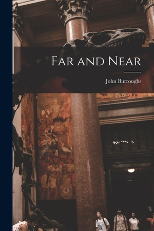 Burroughs, John. Far and Near. Creative Media Partners, LLC, 2022.