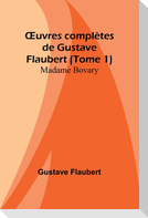 ¿uvres complètes de Gustave Flaubert (Tome 1)