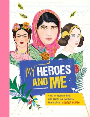 Brett, Anna. My Heroes and Me - A fill-in-yourself book with advice and inspiration from history's greatest women. Hachette Children's Group, 2019.