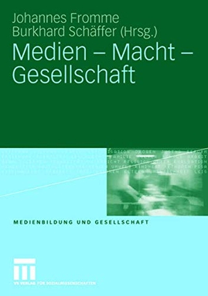 Johannes Fromme / Burkhard Schäffer. Medien - Macht - Gesellschaft. VS Verlag für Sozialwissenschaften, 2007.