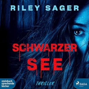 Sager, Riley. Schwarzer See - Thriller. Steinbach Sprechende, 2024.