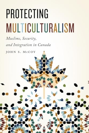 Mccoy, John. Protecting Multiculturalism - Muslims, Security, and Integration in Canada. McGill-Queen's University Press, 2018.