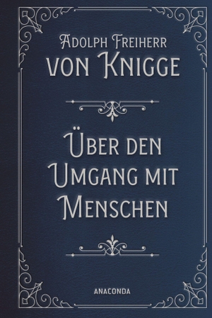 Knigge, Adolph Freiherr. Über den Umgang mit Menschen. Anaconda Verlag, 2026.
