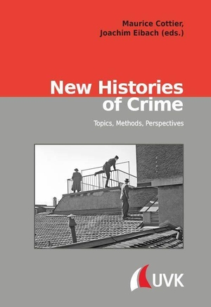 Eibach, Joachim / Maurice Cottier (Hrsg.). New Histories of Crime - Topics, Methods, Perspectives. Uvk Verlag, 2026.