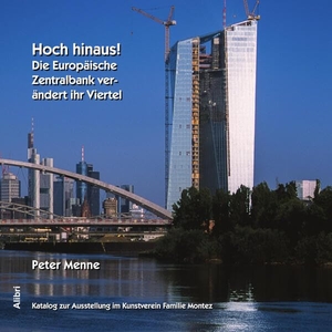 Menne, Peter. Hoch hinaus! Die Europäische Zentralbank (EZB) verändert ihr Viertel - Katalog zur Photoausstellung im Kunstverein Familie Montez, Frankfurt, März-April 2025. Alibri Verlag, 2025.