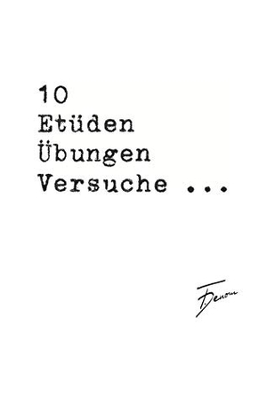 Denom, F.. 10 Etüden Übungen Versuche .... Books on Demand, 2019.