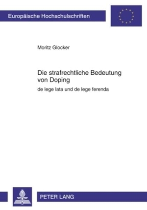 Glocker, Moritz. Die strafrechtliche Bedeutung von Doping - de lege lata und de lege ferenda. Peter Lang, 2009.