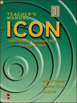 Freeman, Donald / Graves, Kathleen et al. Icon 1 Teacher's Manual - International Communication Through English. McGraw-Hill Companies, 2004.