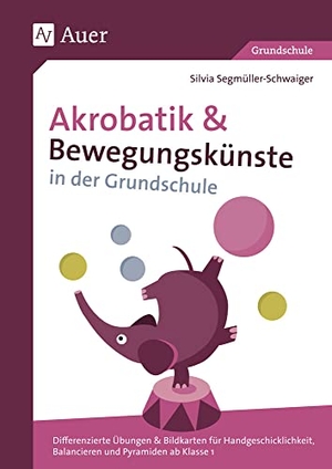 Segmüller-Schwaiger, Silvia. Akrobatik und Bewegungskünste in der Grundschule - Differenzierte Übungen & Bildkarten für Handgeschicklichkeit, Balancieren und Pyramiden ab Klasse 1. Auer Verlag i.d.AAP LW, 2018.