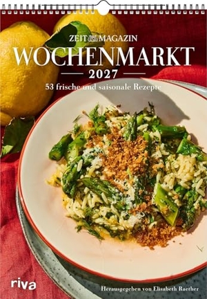 Raether, Elisabeth (Hrsg.). Wochenmarkt - Wochenkalender 2027 - 53 frische und saisonale Rezepte | Aus dem ZEITmagazin | Leckeres für alle Jahreszeiten: Frühling, Sommer, Herbst, Winter. Mit Gemüse und Obst. riva Verlag, 2026.