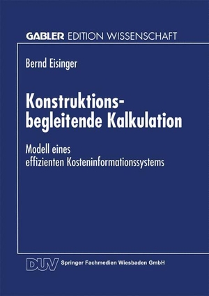 Konstruktionsbegleitende Kalkulation - Modell eines effizienten Kosteninformationssystems. Deutscher Universitätsverlag, 1997.