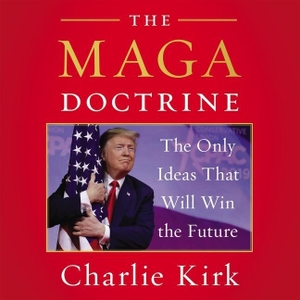 Kirk, Charlie. The MAGA Doctrine - The Only Ideas That Will Win the Future. HarperCollins, 2020.