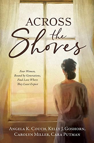 Couch, Angela K / Goshorn, Kelly J et al. Across the Shores - Four Women, Bound by Generations, Find Love Where They Least Expect. Self Publish, 2023.