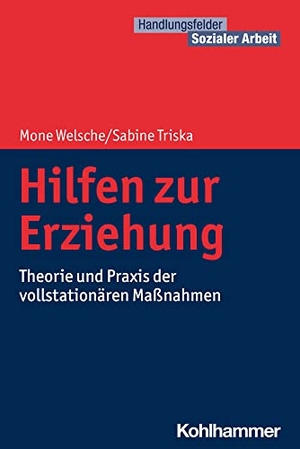 Welsche, Mone / Sabine Triska. Hilfen zur Erziehung - Theorie und Praxis der vollstationären Maßnahmen. Kohlhammer W., 2022.