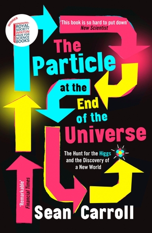Carroll, Sean. The Particle at the End of the Universe - Winner of the Royal Society Winton Prize. Oneworld Publications, 2019.