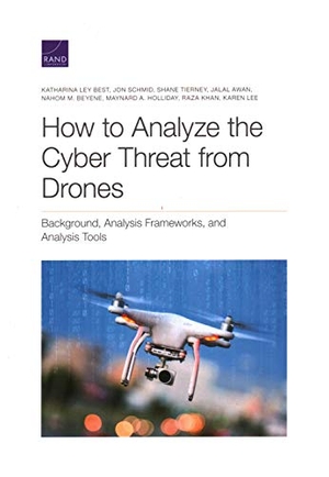 Best, Katharina Ley / Schmid, Jon et al. How to Analyze the Cyber Threat from Drones - Background, Analysis Frameworks, and Analysis Tools. RAND Corporation, 2020.
