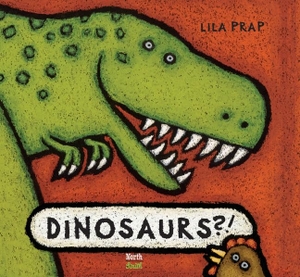 Prap, Lila. Dinosaurs!?. Northsouth Books, 2015.