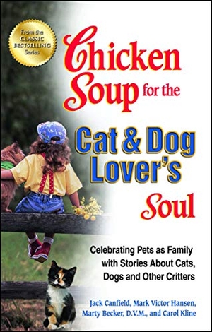 Canfield, Jack / Hansen, Mark Victor et al. Chicken Soup for the Cat & Dog Lover's Soul - Celebrating Pets as Family with Stories about Cats, Dogs and Other Critters. Backlist, LLC - A Unit of Chicken Soup of the Soul Publishing LLC, 2013.