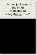 michael jackson- is the child molestation allegations  true?