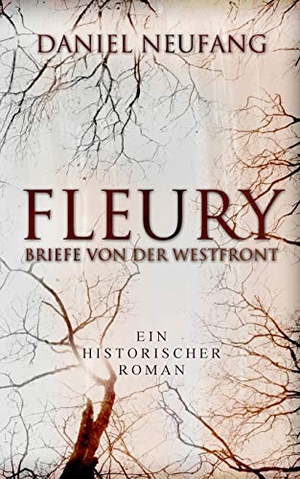 Neufang, Daniel. Fleury - Briefe von der Westfront. Books on Demand, 2017.