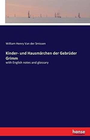 Smissen, William Henry Van Der. Kinder- und Hausmärchen der Gebrüder Grimm - with English notes and glossary. hansebooks, 2016.