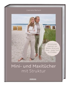 Bartsch, Gabriele. Mini- und Maxitücher mit Struktur - Strickmuster inspiriert von Wellen, Wind und Meer -  jedes Tuch in 2 Größen. Strickanleitungen fürs Strukturmuster stricken. Tücher und Mini Tücher stricken.. Stiebner Verlag GmbH, 2026.