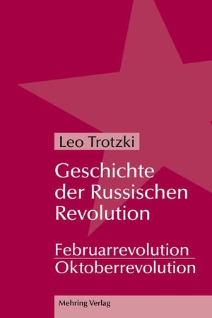 Trotzki, Leo. Geschichte der Russischen Revolution - (2 Bände). MEHRING Verlag, 2023.