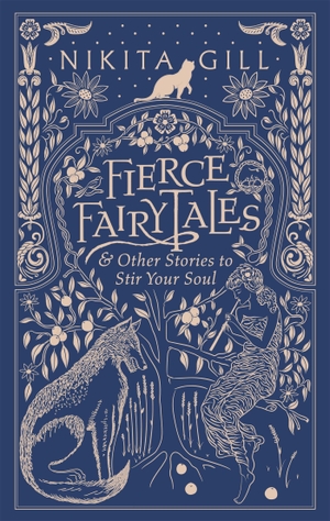 Gill, Nikita. Fierce Fairytales - & Other Stories to Stir Your Soul. Orion Publishing Group, 2018.