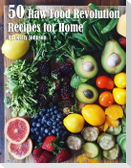 50 Raw Food Revolution Recipes for Home