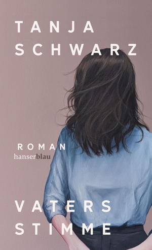 Schwarz, Tanja. Vaters Stimme - Roman. hanserblau, 2023.