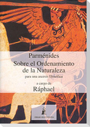 Parménides : sobre el ordenamiento de la naturaleza : para una ascésis filosófica