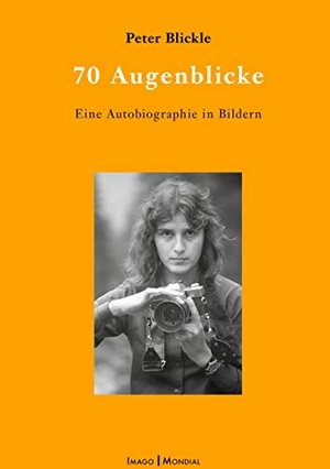 Blickle, Peter. 70 Augenblicke - Eine Biographie in Bildern. Books on Demand, 2021.