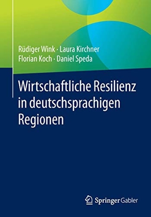 Wink, Rüdiger / Speda, Daniel et al. Wirtschaftliche Resilienz in deutschsprachigen Regionen. Springer Fachmedien Wiesbaden, 2015.