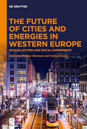 Hamman, Philippe / Nadine Roudil (Hrsg.). The Future of Cities and Energies in Western Europe - Scales, Actors and Social Experiments. Walter de Gruyter, 2025.