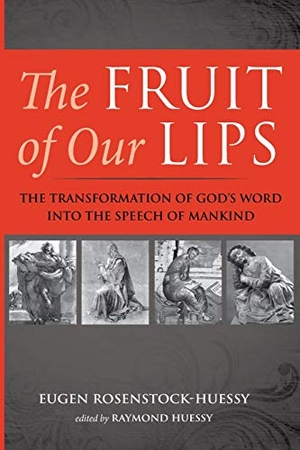 Rosenstock-Huessy, Eugen. The Fruit of Our Lips. Wipf and Stock, 2021.