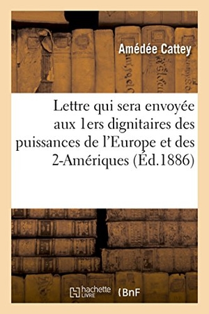 Cattey. Lettre Qui Sera Envoyée Aux 1ers Dignitaires Des Puissances de l'Europe Et Des 2-Amériques. Hachette Livre - BNF, 2016.